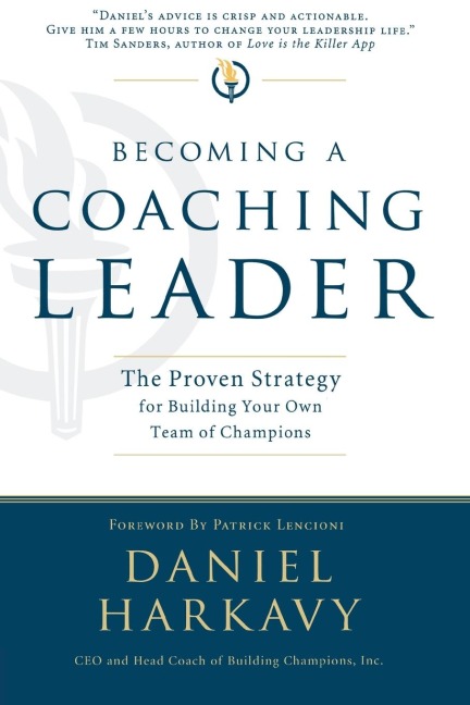 The Becoming a Coaching Leader: The Proven Strategy for Building a Team of Champions