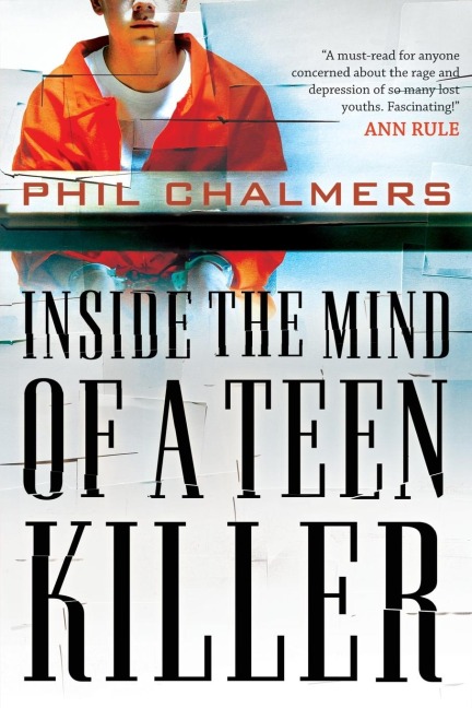 The Inside the Mind of a Teen Killer: Reasons, Warning Signs, and a Prevention Game Plan for Parents and Educators