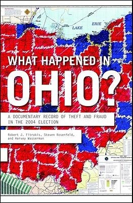 What Happened in Ohio?: A Documentary Record of Theft and Fraud in the 2004 Election