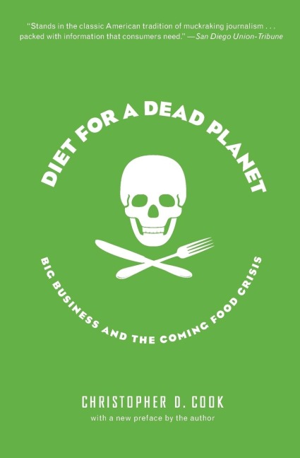 Diet for a Dead Planet: Big Business and the Coming Food Crisis