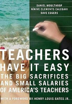 Teachers Have It Easy: The Big Sacrifices and Small Salaries of Americas Teachers
