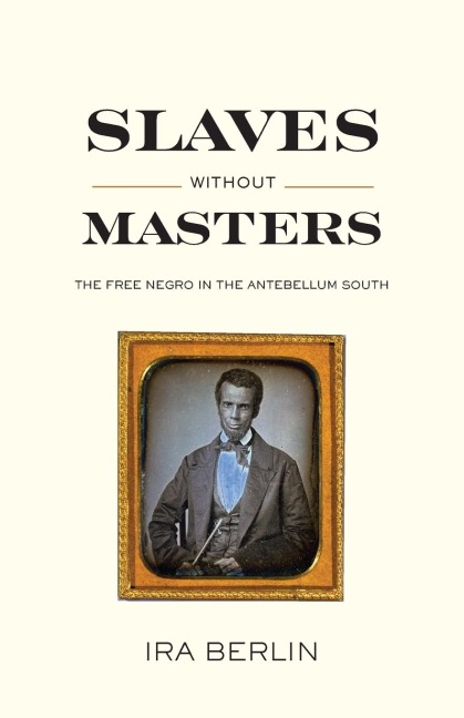 Slaves Without Masters: The Free Negro in the Antebellum South