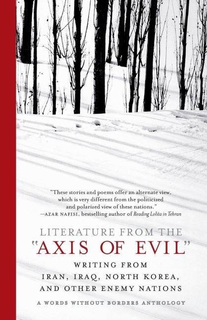 Literature from the Axis of Evil: Writing from Iran, Iraq, North Korea, and Other Enemy Nations
