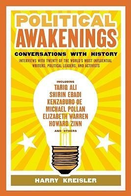 Political Awakenings: Conversations with History: Interviews with Twenty of the Worlds Most Influential Writers, Thinkers, and Activists