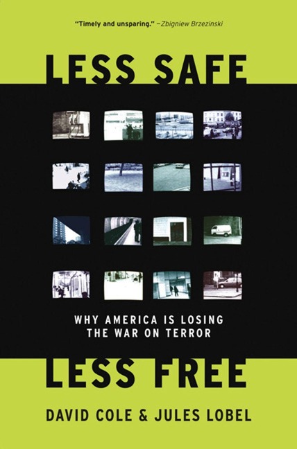 Less Safe, Less Free: Why America Is Losing the War on Terror