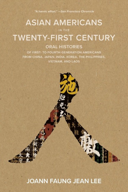 Asian Americans in the Twenty-First Century: Oral Histories of First- To Fourth-Generation Americans from China, Japan, India, Korea, the Philippines, Vietnam, and Laos