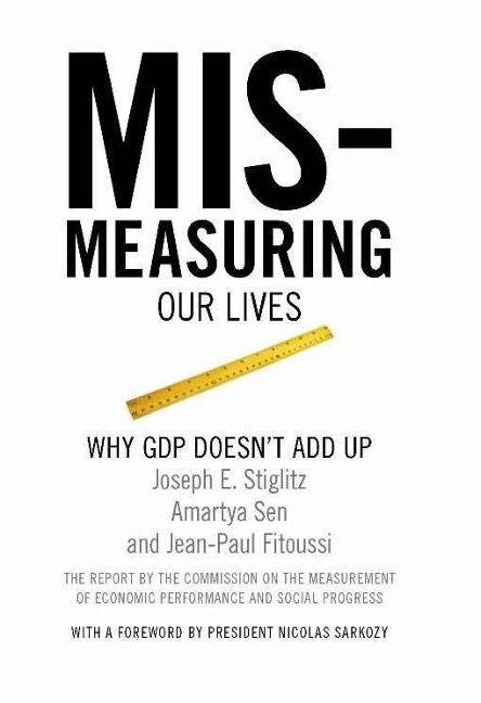 Mismeasuring Our Lives: Why GDP Doesnt Add Up