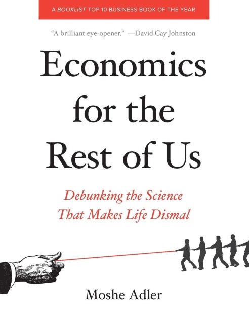 Economics for the Rest of Us: Debunking the Science That Makes Life Dismal