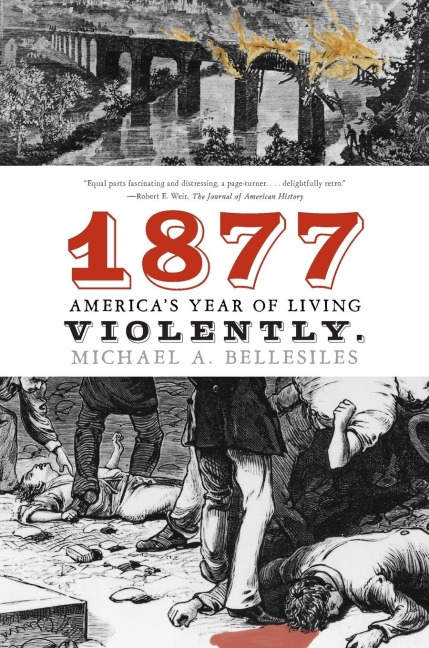 1877: America's Year of Living Violently