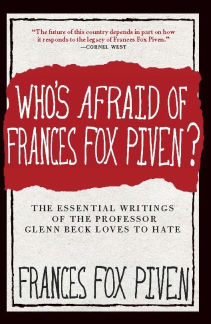 Whos Afraid of Frances Fox Piven?: The Essential Writings of the Professor Glenn Beck Loves to Hate