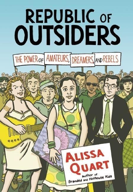 Republic of Outsiders: The Power of Amateurs, Dreamers, and Rebels