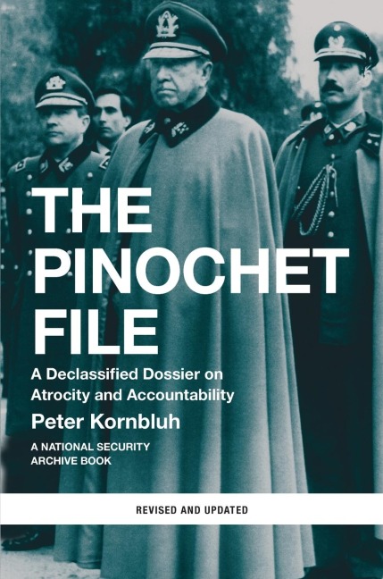 The Pinochet File: A Declassified Dossier on Atrocity and Accountability