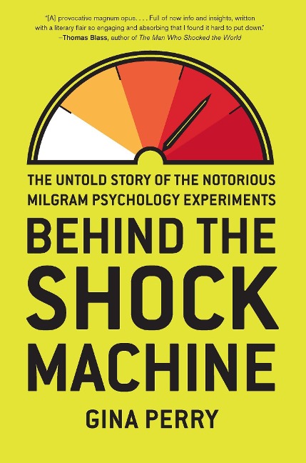 Behind the Shock Machine: The Untold Story of the Notorious Milgram Psychology Experiments