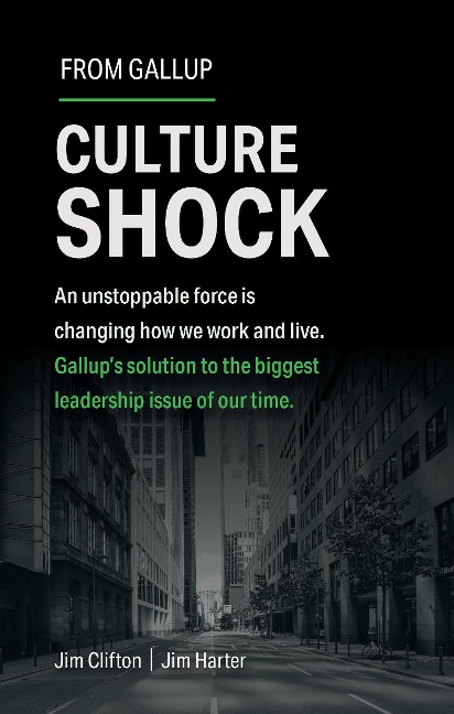 Culture Shock: An Unstoppable Force Is Changing How We Work and Live. Gallups Solution to the Biggest Leadership Issue of Our Time.