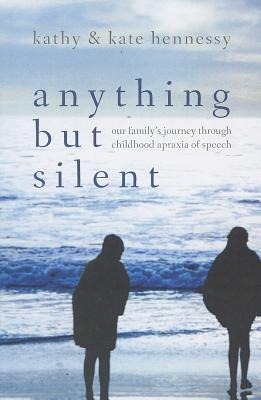 Anything But Silent: Our Familys Journey Through Childhood Apraxia of Speech