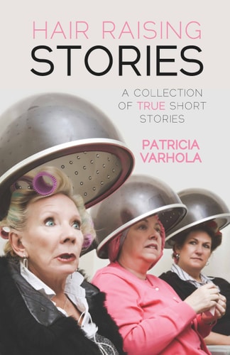 Hair Raising Stories A Collection of True Short Stories