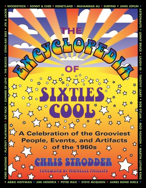 The Encyclopedia of Sixties Cool: A Celebration of the Grooviest People, Events, and Artifacts of the 1960s