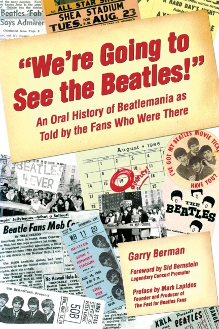 Were Going to See the Beatles!: An Oral History of Beatlemania as Told by the Fans Who Were There