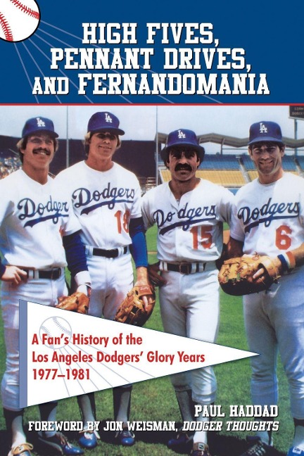 High Fives, Pennant Drives, and Fernandomania: A Fans History of the Los Angeles Dodgers Glory Years (1977-1981)