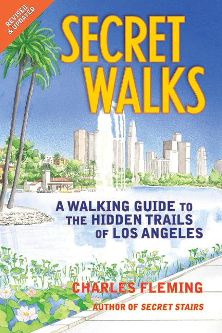 Secret Walks: A Walking Guide to the Hidden Trails of Los Angeles (Revised January 2026)