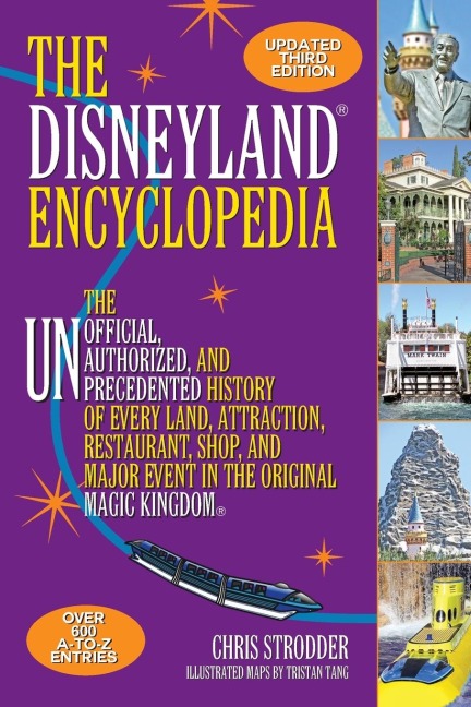 The Disneyland Encyclopedia: The Unofficial, Unauthorized, and Unprecedented History of Every Land, Attraction, Restaurant, Shop, and Major Event in the Original Magic Kingdom