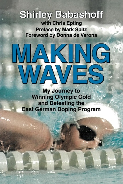 Making Waves: My Journey to Winning Olympic Gold and Defeating the East German Doping Program