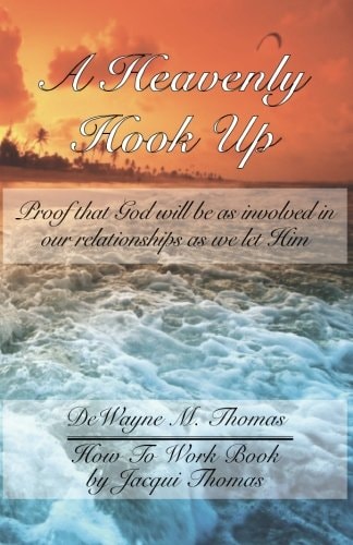 A Heavenly Hook Up Proof that God Will be as Involved in Our Relationships as We Let Him