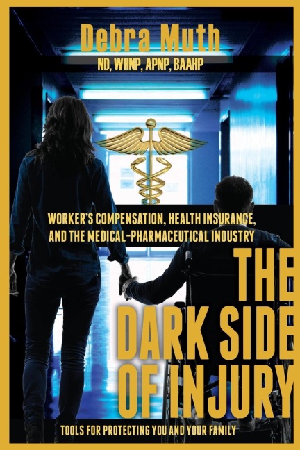 The Dark Side of Injury: Navigating Workers Compensation, Health Insurance, and the Medical-Pharmaceutical Industry