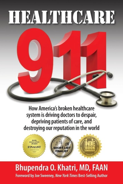 Healthcare 911: How Americas broken healthcare system is driving doctors to despair, depriving patients of care,  and destroying our reputation in the world