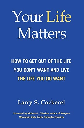 Your Life Matters (HC) How to Get Out of the Life You Don't Want and Live the Life You Do Want