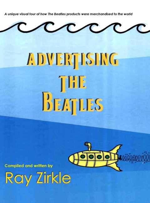 Advertising the Beatles (HC): A Unique Look at How Beatles Products were Merchandised to the World