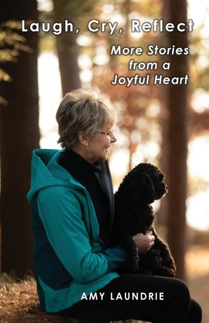 Laugh, Cry, Reflect: More Stories from a Joyful Heart
