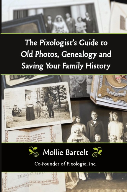 The Pixologists Guide to Old Photos, Genealogy and Saving Your Family History