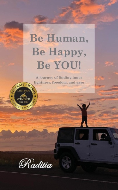 Be Human, Be Happy, Be You!: A journey of finding inner lightness, freedom, and ease