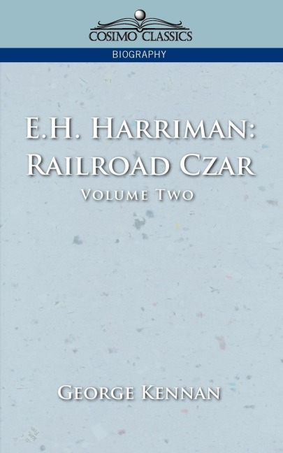 E.H. Harriman: Railroad Czar, Vol. 2
