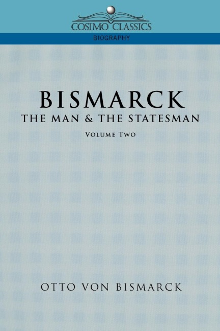 Bismarck: The Man & the Statesman, Vol. 2