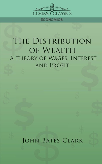 The Distribution of Wealth: A Theory of Wages, Interest and Profits