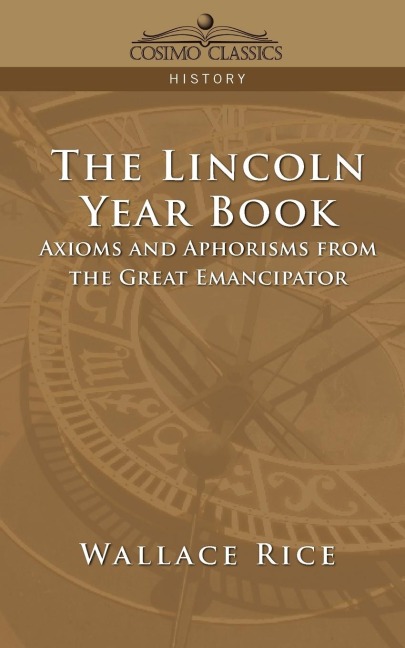 The Lincoln Year Book: Axioms and Aphorisms from the Great Emancipator