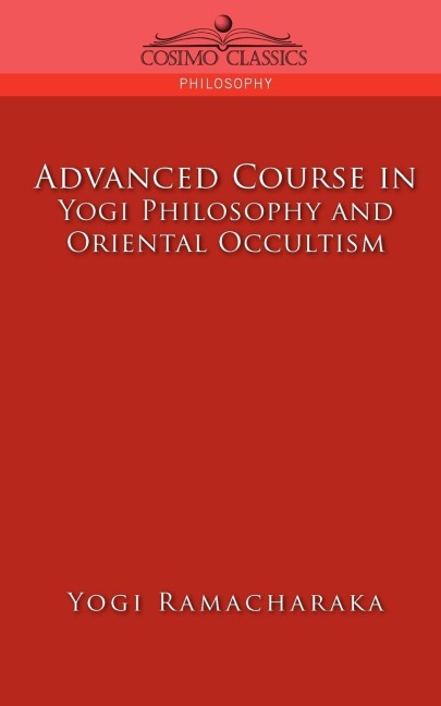 Advanced Course in Yogi Philosophy and Oriental Occultism