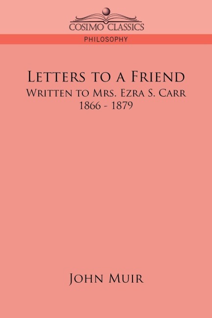 Letters to a Friend: Written to Mrs. Ezra S. Carr, 1866-1879