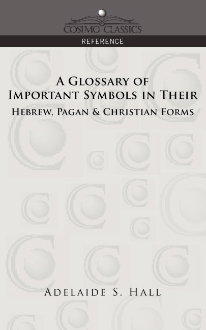 A Glossary of Important Symbols in Their Hebrew, Pagan & Christian Forms