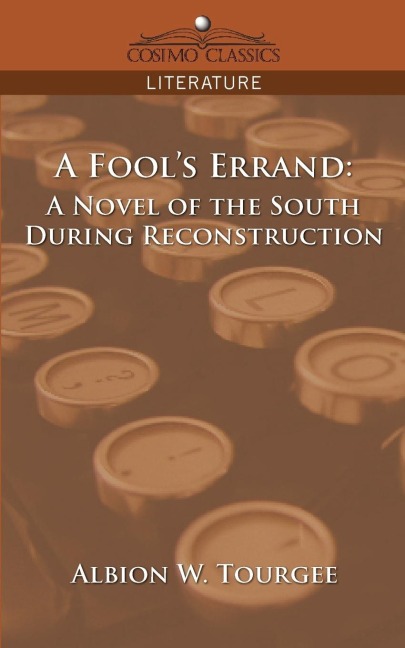 A Fools Errand: A Novel of the South During Reconstruction