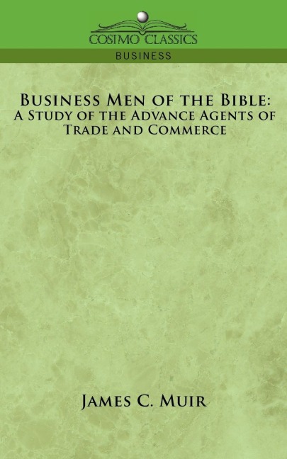 Business Men of the Bible: A Study of the Advance Agents of Trade and Commerce