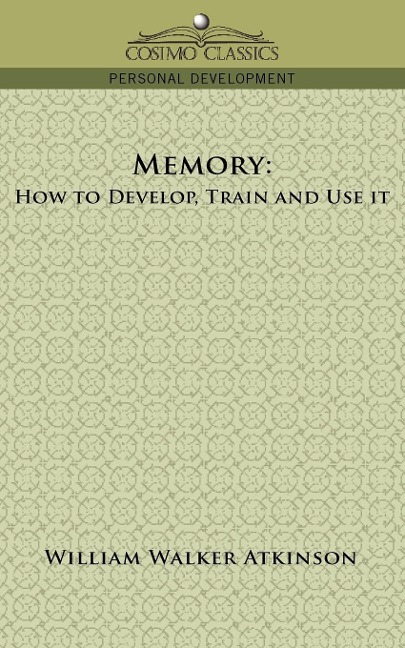 Memory: How to Develop, Train and Use It