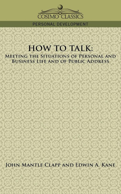 How to Talk: Meeting the Situations of Personal and Business Life and of Public Address
