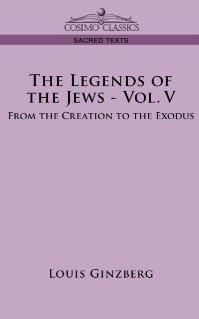 The Legends of the Jews - Vol. V: From the Creation to the Exodus