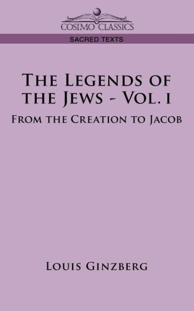 The Legends of the Jews - Vol. I: From the Creation to Jacob
