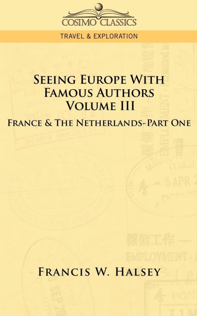 Seeing Europe with Famous Authors: Volume III - France & the Netherlands-Part One