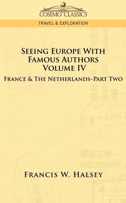 Seeing Europe with Famous Authors: Volume IV - France and the Netherlands-Part Two