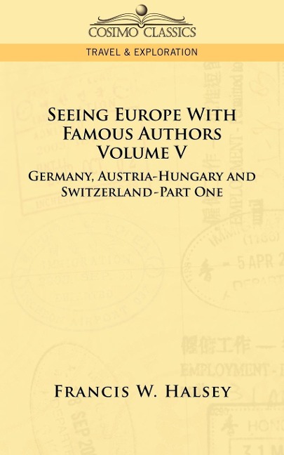 Seeing Europe with Famous Authors: Volume V - Germany, Austria-Hungary and Switzerland-Part One